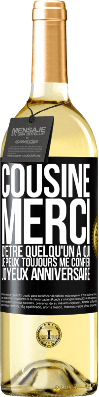 29,95 € Envoi gratuit | Vin blanc Édition WHITE Cousine. Merci d'être quelqu'un à qui je peux toujours me confier. Joyeux anniversaire Étiquette Noire. Étiquette personnalisable Vin jeune Récolte 2024 Verdejo