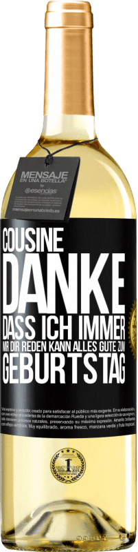 29,95 € Kostenloser Versand | Weißwein WHITE Ausgabe Cousine, Danke, dass ich immer mir dir reden kann. Alles Gute zum Geburtstag Schwarzes Etikett. Anpassbares Etikett Junger Wein Ernte 2024 Verdejo