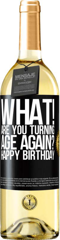 29,95 € Free Shipping | White Wine WHITE Edition What! Are you turning age again? Happy Birthday Black Label. Customizable label Young wine Harvest 2022 Verdejo