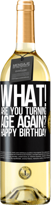 29,95 € Free Shipping | White Wine WHITE Edition What! Are you turning age again? Happy Birthday Black Label. Customizable label Young wine Harvest 2025 Verdejo