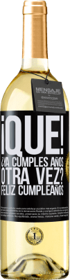 29,95 € Envío gratis | Vino Blanco Edición WHITE ¡Qué! ¿Ya cumples años otra vez? Feliz cumpleaños Etiqueta Negra. Etiqueta personalizable Vino joven Cosecha 2025 Verdejo