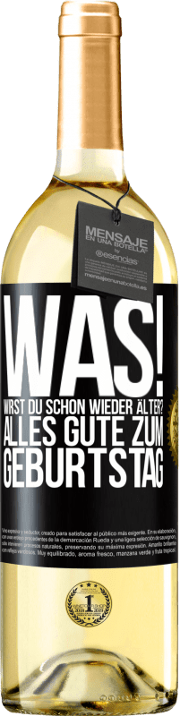 29,95 € Kostenloser Versand | Weißwein WHITE Ausgabe Was! Wirst du schon wieder älter? Alles Gute zum Geburtstag Schwarzes Etikett. Anpassbares Etikett Junger Wein Ernte 2024 Verdejo