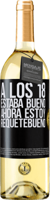 29,95 € Envío gratis | Vino Blanco Edición WHITE A los 18 estaba bueno. Ahora estoy requetebueno Etiqueta Negra. Etiqueta personalizable Vino joven Cosecha 2024 Verdejo