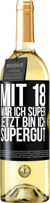 29,95 € Kostenloser Versand | Weißwein WHITE Ausgabe Mit 18 war ich super. Jetzt bin ich supergut Schwarzes Etikett. Anpassbares Etikett Junger Wein Ernte 2024 Verdejo