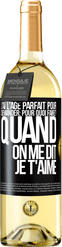 29,95 € Envoi gratuit | Vin blanc Édition WHITE J'ai l'âge parfait pour demander: pour quoi faire? Quand on me dit je t'aime Étiquette Noire. Étiquette personnalisable Vin jeune Récolte 2024 Verdejo