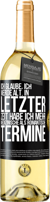 29,95 € Kostenloser Versand | Weißwein WHITE Ausgabe Ich glaube, ich werde alt. In letzter Zeit habe ich mehr medizinische als romantische Termine Schwarzes Etikett. Anpassbares Etikett Junger Wein Ernte 2024 Verdejo