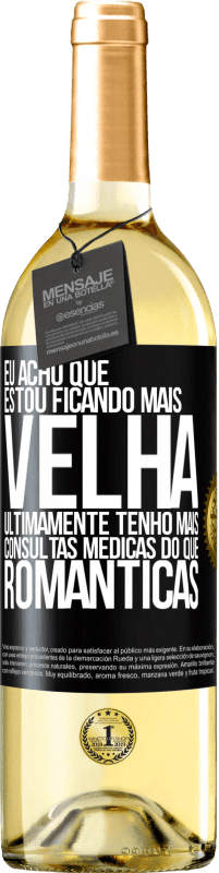 29,95 € Envio grátis | Vinho branco Edição WHITE Eu acho que estou ficando mais velha. Ultimamente tenho mais consultas médicas do que românticas Etiqueta Preta. Etiqueta personalizável Vinho jovem Colheita 2025 Verdejo