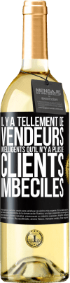 29,95 € Envoi gratuit | Vin blanc Édition WHITE Il y a tellement de vendeurs intelligents qu'il n'y a plus de clients imbéciles Étiquette Noire. Étiquette personnalisable Vin jeune Récolte 2023 Verdejo