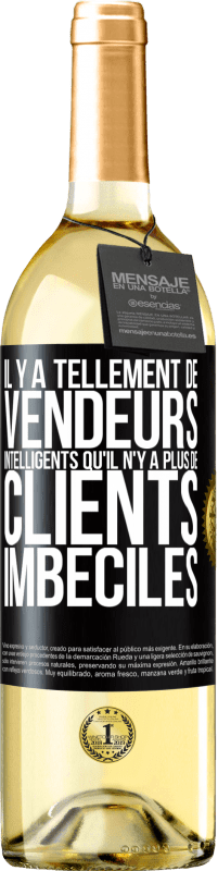 29,95 € Envoi gratuit | Vin blanc Édition WHITE Il y a tellement de vendeurs intelligents qu'il n'y a plus de clients imbéciles Étiquette Noire. Étiquette personnalisable Vin jeune Récolte 2024 Verdejo