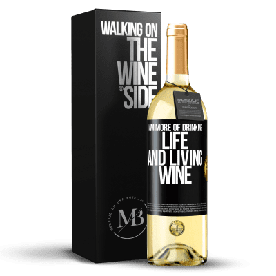 «I am more of drinking life and living wine» WHITE Edition