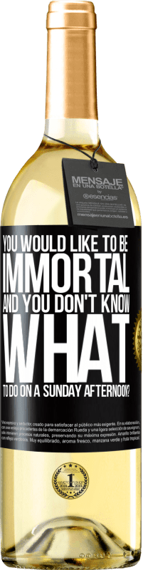 29,95 € Free Shipping | White Wine WHITE Edition You would like to be immortal and you don't know what to do on a Sunday afternoon? Black Label. Customizable label Young wine Harvest 2023 Verdejo