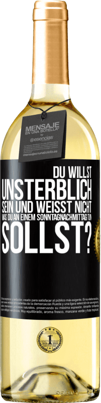 29,95 € Kostenloser Versand | Weißwein WHITE Ausgabe Du willst unsterblich sein und weisst nicht, was du an einem Sonntagnachmittag tun sollst? Schwarzes Etikett. Anpassbares Etikett Junger Wein Ernte 2023 Verdejo