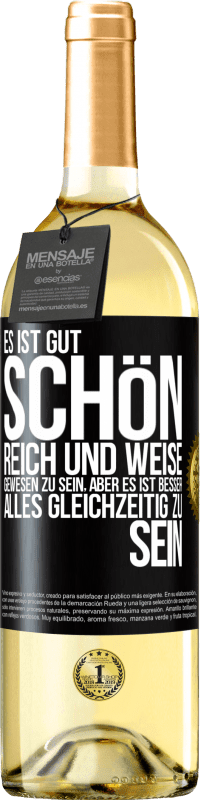 29,95 € Kostenloser Versand | Weißwein WHITE Ausgabe Es ist gut, schön, reich und weise gewesen zu sein, aber es ist besser, alles gleichzeitig zu sein Schwarzes Etikett. Anpassbares Etikett Junger Wein Ernte 2023 Verdejo