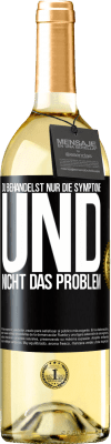 29,95 € Kostenloser Versand | Weißwein WHITE Ausgabe Du behandelst nur die Symptome und nicht das Problem Schwarzes Etikett. Anpassbares Etikett Junger Wein Ernte 2025 Verdejo