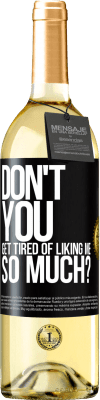 29,95 € Free Shipping | White Wine WHITE Edition Don't you get tired of liking me so much? Black Label. Customizable label Young wine Harvest 2024 Verdejo