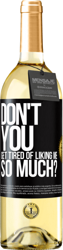 29,95 € Free Shipping | White Wine WHITE Edition Don't you get tired of liking me so much? Black Label. Customizable label Young wine Harvest 2023 Verdejo