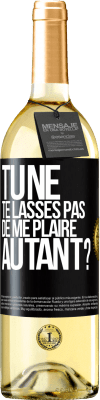 29,95 € Envoi gratuit | Vin blanc Édition WHITE Tu ne te lasses pas de me plaire autant? Étiquette Noire. Étiquette personnalisable Vin jeune Récolte 2023 Verdejo