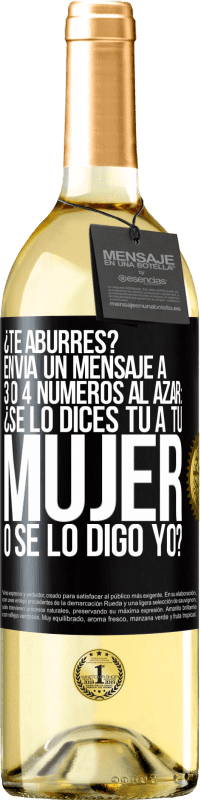 29,95 € Envío gratis | Vino Blanco Edición WHITE ¿Te aburres? Envía un mensaje a 3 o 4 números al azar: ¿Se lo dices tú a tu mujer o se lo digo yo? Etiqueta Negra. Etiqueta personalizable Vino joven Cosecha 2025 Verdejo