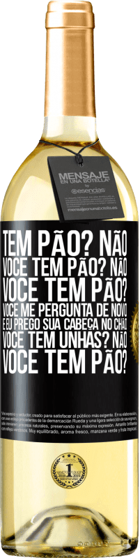 29,95 € Envio grátis | Vinho branco Edição WHITE Tem pão? Não. Você tem pão? Não. Você tem pão? Você me pergunta de novo e eu prego sua cabeça no chão. Você tem unhas? Não Etiqueta Preta. Etiqueta personalizável Vinho jovem Colheita 2025 Verdejo