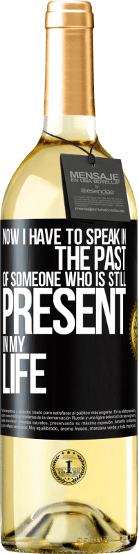 29,95 € Free Shipping | White Wine WHITE Edition Now I have to speak in the past of someone who is still present in my life Black Label. Customizable label Young wine Harvest 2023 Verdejo