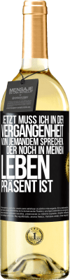 29,95 € Kostenloser Versand | Weißwein WHITE Ausgabe Jetzt muss ich in der Vergangenheit von jemandem sprechen, der noch in meinem Leben präsent ist Schwarzes Etikett. Anpassbares Etikett Junger Wein Ernte 2024 Verdejo