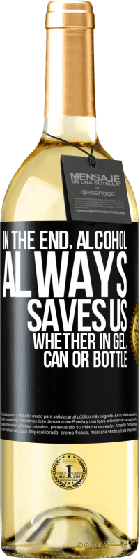 29,95 € Бесплатная доставка | Белое вино Издание WHITE В конце концов, алкоголь всегда нас спасает, будь то гель, банка или бутылка Черная метка. Настраиваемая этикетка Молодое вино Урожай 2023 Verdejo