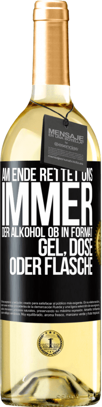 29,95 € Kostenloser Versand | Weißwein WHITE Ausgabe Am Ende rettet uns immer der Alkohol, ob in Format Gel, Dose oder Flasche Schwarzes Etikett. Anpassbares Etikett Junger Wein Ernte 2023 Verdejo