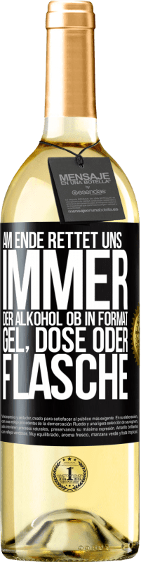 29,95 € Kostenloser Versand | Weißwein WHITE Ausgabe Am Ende rettet uns immer der Alkohol, ob in Format Gel, Dose oder Flasche Schwarzes Etikett. Anpassbares Etikett Junger Wein Ernte 2024 Verdejo