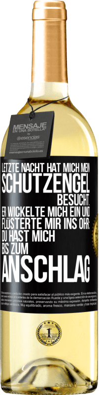 29,95 € Kostenloser Versand | Weißwein WHITE Ausgabe Letzte Nacht hat mich mein Schutzengel besucht. Er wickelte mich ein und flüsterte mir ins Ohr: Du hast mich bis zum Anschlag Schwarzes Etikett. Anpassbares Etikett Junger Wein Ernte 2024 Verdejo