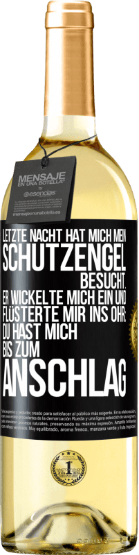 29,95 € Kostenloser Versand | Weißwein WHITE Ausgabe Letzte Nacht hat mich mein Schutzengel besucht. Er wickelte mich ein und flüsterte mir ins Ohr: Du hast mich bis zum Anschlag Schwarzes Etikett. Anpassbares Etikett Junger Wein Ernte 2025 Verdejo