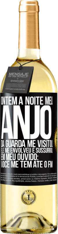 29,95 € Envio grátis | Vinho branco Edição WHITE Ontem à noite meu anjo da guarda me visitou. Ele me envolveu e sussurrou em meu ouvido: Você me tem até o fim Etiqueta Preta. Etiqueta personalizável Vinho jovem Colheita 2025 Verdejo