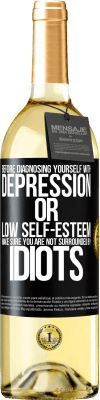 29,95 € Free Shipping | White Wine WHITE Edition Before diagnosing yourself with depression or low self-esteem, make sure you are not surrounded by idiots Black Label. Customizable label Young wine Harvest 2024 Verdejo