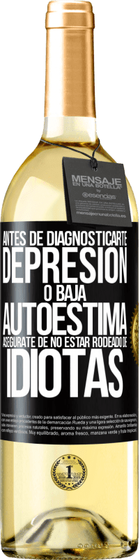 29,95 € Envío gratis | Vino Blanco Edición WHITE Antes de diagnosticarte depresión o baja autoestima, asegúrate de no estar rodeado de idiotas Etiqueta Negra. Etiqueta personalizable Vino joven Cosecha 2024 Verdejo