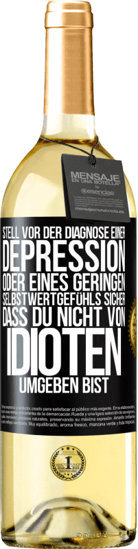 29,95 € Kostenloser Versand | Weißwein WHITE Ausgabe Stell vor der Diagnose einer Depression oder eines geringen Selbstwertgefühls sicher, dass du nicht von Idioten umgeben bist Schwarzes Etikett. Anpassbares Etikett Junger Wein Ernte 2024 Verdejo