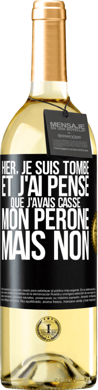 29,95 € Envoi gratuit | Vin blanc Édition WHITE Hier, je suis tombé et j'ai pensé que j'avais cassé mon péroné. Mais non Étiquette Noire. Étiquette personnalisable Vin jeune Récolte 2023 Verdejo