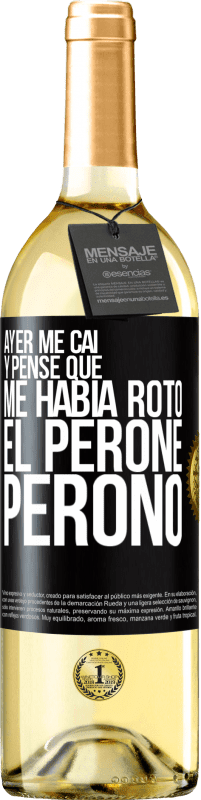 29,95 € Envío gratis | Vino Blanco Edición WHITE Ayer me caí y pensé que me había roto el peroné. Peronó Etiqueta Negra. Etiqueta personalizable Vino joven Cosecha 2023 Verdejo