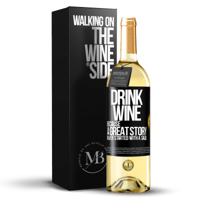 «Drink wine, because a great story never started with a salad» WHITE Edition