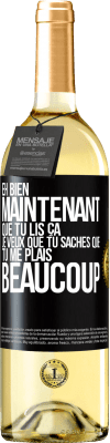 29,95 € Envoi gratuit | Vin blanc Édition WHITE Eh bien maintenant que tu lis ça, je veux que tu saches que tu me plais beaucoup Étiquette Noire. Étiquette personnalisable Vin jeune Récolte 2024 Verdejo