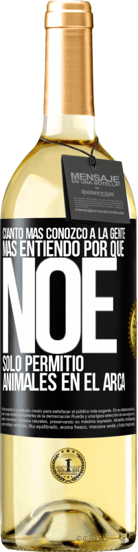 29,95 € Envío gratis | Vino Blanco Edición WHITE Cuanto más conozco a la gente, más entiendo por qué Noé solo permitió animales en el arca Etiqueta Negra. Etiqueta personalizable Vino joven Cosecha 2024 Verdejo