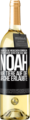 29,95 € Kostenloser Versand | Weißwein WHITE Ausgabe Je mehr ich die Menschen kennenlerne, desto besser verstehe ich, warum Noah nur Tiere auf der Arche erlaubte Schwarzes Etikett. Anpassbares Etikett Junger Wein Ernte 2024 Verdejo