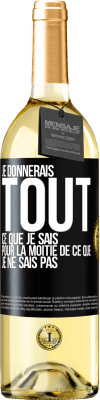 29,95 € Envoi gratuit | Vin blanc Édition WHITE Je donnerais tout ce que je sais pour la moitié de ce que je ne sais pas Étiquette Noire. Étiquette personnalisable Vin jeune Récolte 2024 Verdejo