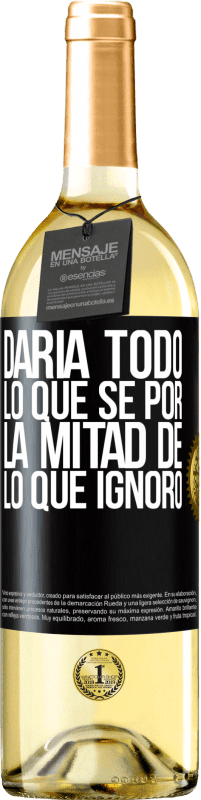 29,95 € Envío gratis | Vino Blanco Edición WHITE Daría todo lo que sé por la mitad de lo que ignoro Etiqueta Negra. Etiqueta personalizable Vino joven Cosecha 2024 Verdejo