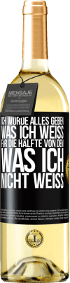 29,95 € Kostenloser Versand | Weißwein WHITE Ausgabe Ich würde alles geben, was ich weiß, für die Hälfte von dem, was ich nicht weiß Schwarzes Etikett. Anpassbares Etikett Junger Wein Ernte 2023 Verdejo