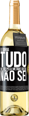 29,95 € Envio grátis | Vinho branco Edição WHITE Eu daria tudo que sei pela metade do que não sei Etiqueta Preta. Etiqueta personalizável Vinho jovem Colheita 2023 Verdejo