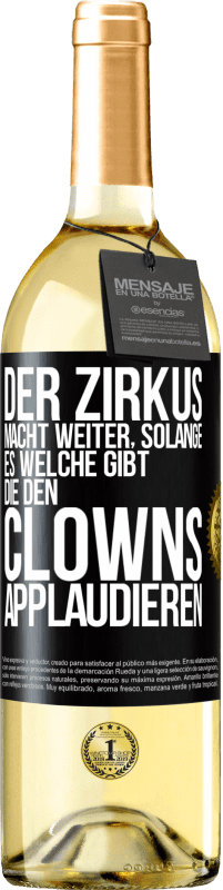 29,95 € Kostenloser Versand | Weißwein WHITE Ausgabe Der Zirkus macht weiter, solange es welche gibt, die den Clowns applaudieren Schwarzes Etikett. Anpassbares Etikett Junger Wein Ernte 2023 Verdejo