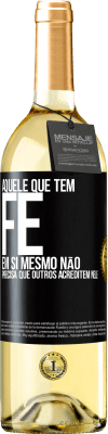 29,95 € Envio grátis | Vinho branco Edição WHITE Aquele que tem fé em si mesmo não precisa que outros acreditem nele Etiqueta Preta. Etiqueta personalizável Vinho jovem Colheita 2024 Verdejo