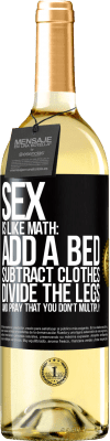 29,95 € Free Shipping | White Wine WHITE Edition Sex is like math: add a bed, subtract clothes, divide the legs, and pray that you don't multiply Black Label. Customizable label Young wine Harvest 2023 Verdejo