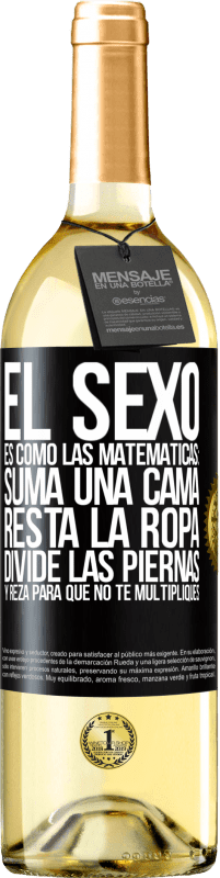 29,95 € Envío gratis | Vino Blanco Edición WHITE El sexo es como las matemáticas: suma una cama, resta la ropa, divide las piernas y reza para que no te multipliques Etiqueta Negra. Etiqueta personalizable Vino joven Cosecha 2024 Verdejo