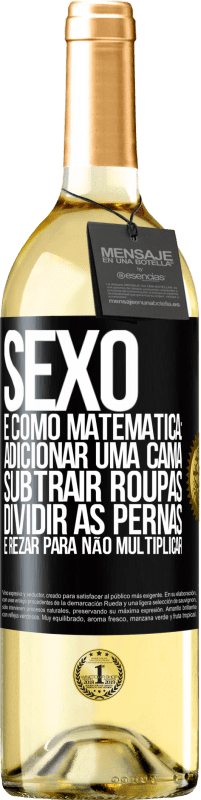 29,95 € Envio grátis | Vinho branco Edição WHITE Sexo é como matemática: adicionar uma cama, subtrair roupas, dividir as pernas e rezar para não multiplicar Etiqueta Preta. Etiqueta personalizável Vinho jovem Colheita 2023 Verdejo