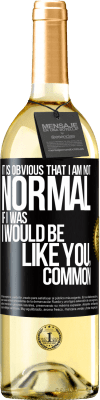 29,95 € Free Shipping | White Wine WHITE Edition It is obvious that I am not normal, if I was, I would be like you, common Black Label. Customizable label Young wine Harvest 2024 Verdejo